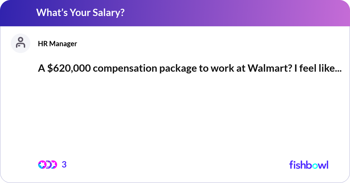Walmart Comp Set A $620,000 compensation package to work at Walmart... | Fishbowl