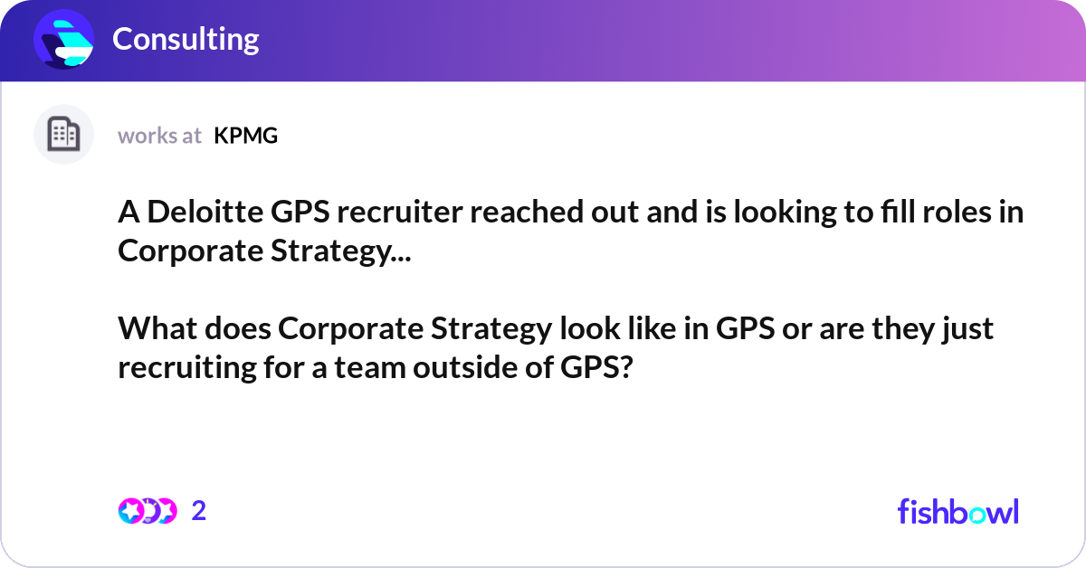 A Deloitte GPS recruiter reached out and is lookin... | Fishbowl