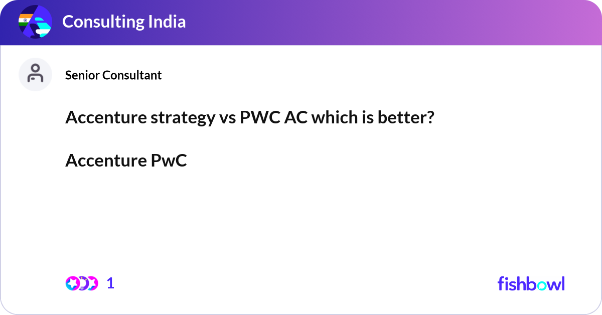 Accenture strategy vs PWC AC which is better? Acc... | Fishbowl