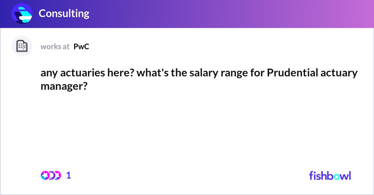 Any Actuaries Here What s The Salary Range For Prudential Actuary 
