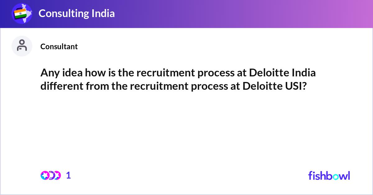Deloitte Process Any idea how is the recruitment process at Deloitt... | Fishbowl