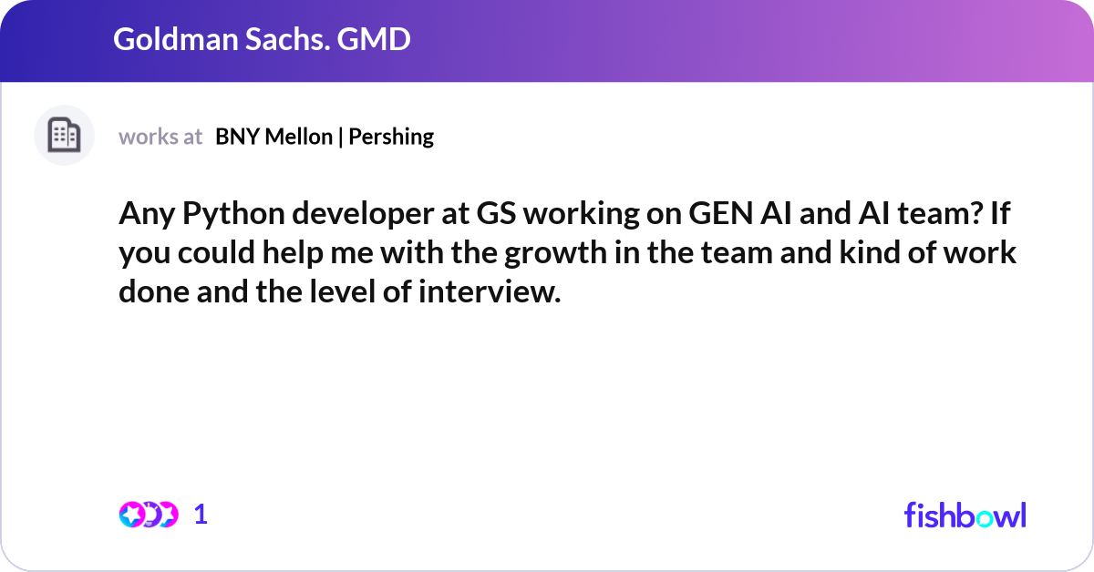 Any Python developer at GS working on GEN AI and A... | Fishbowl