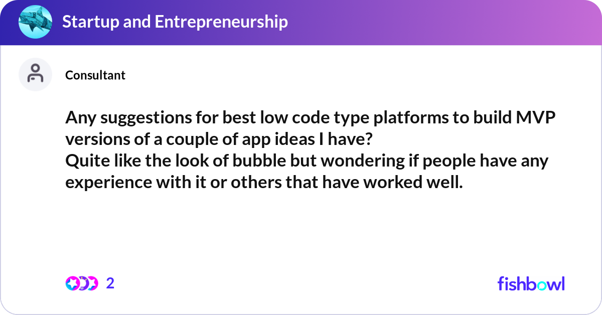Any suggestions for best low code type platforms t... | Fishbowl