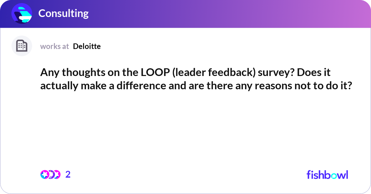 Any thoughts on the LOOP (leader feedback) survey?... | Fishbowl