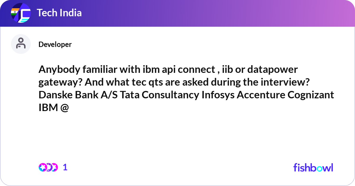 Anybody familiar with ibm api connect , iib or dat... | Fishbowl