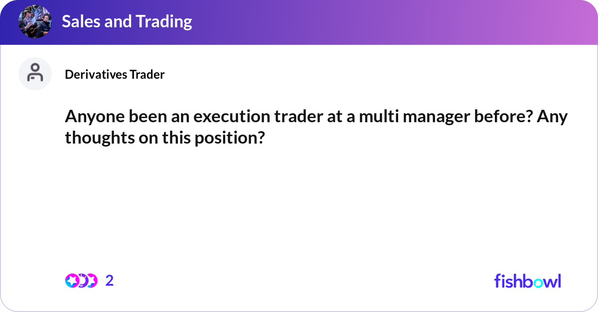 Anyone been an execution trader at a multi manager... | Fishbowl