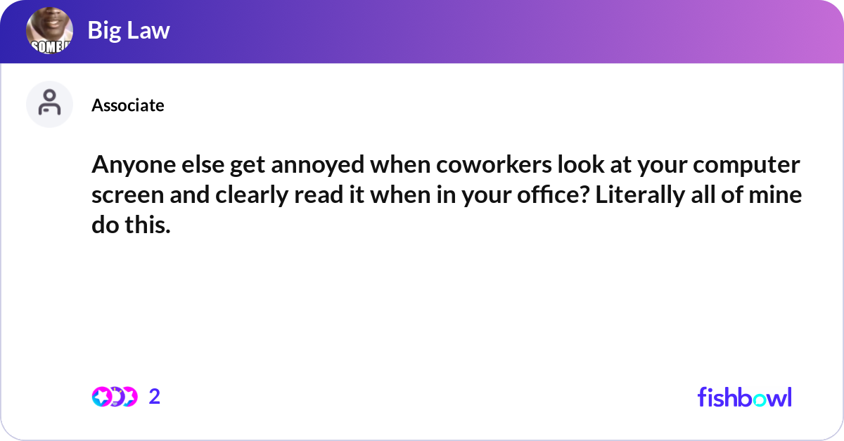 Anyone else get annoyed when coworkers look at you... | Fishbowl