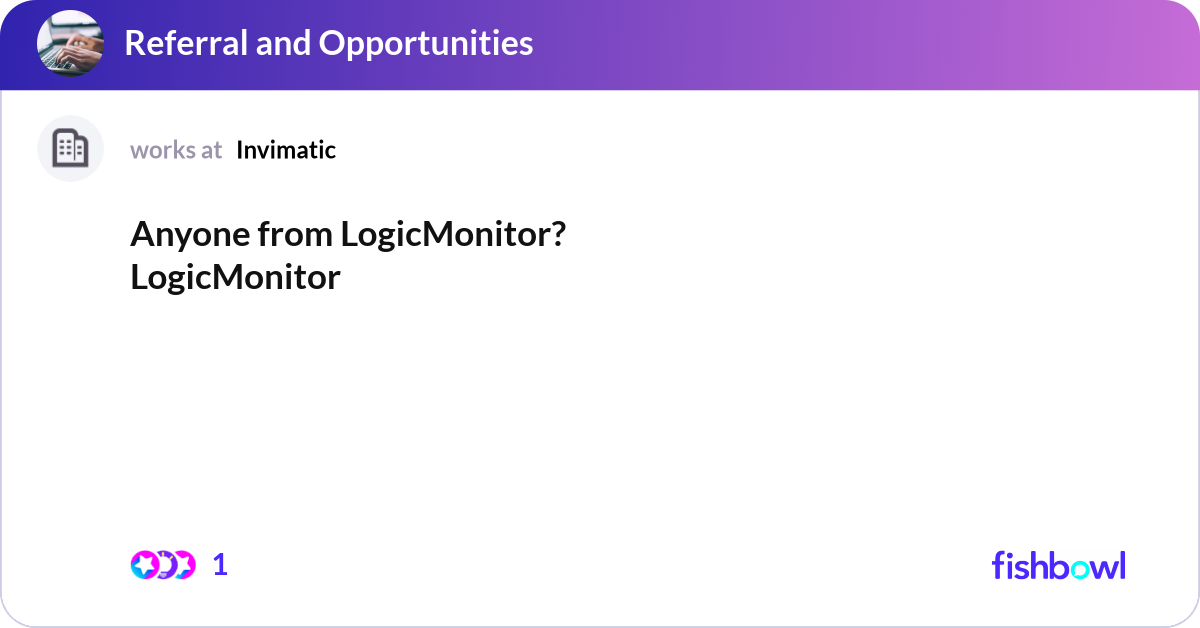Anyone from LogicMonitor? LogicMonitor | Fishbowl