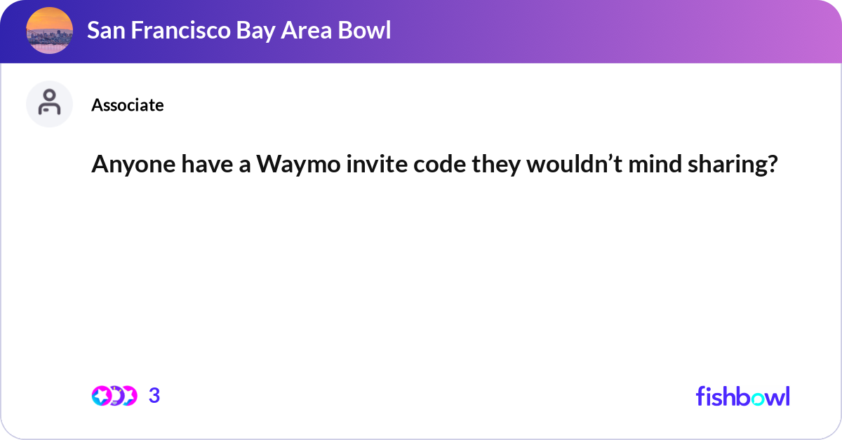 Anyone have a Waymo invite code they wouldn’t mind... | Fishbowl