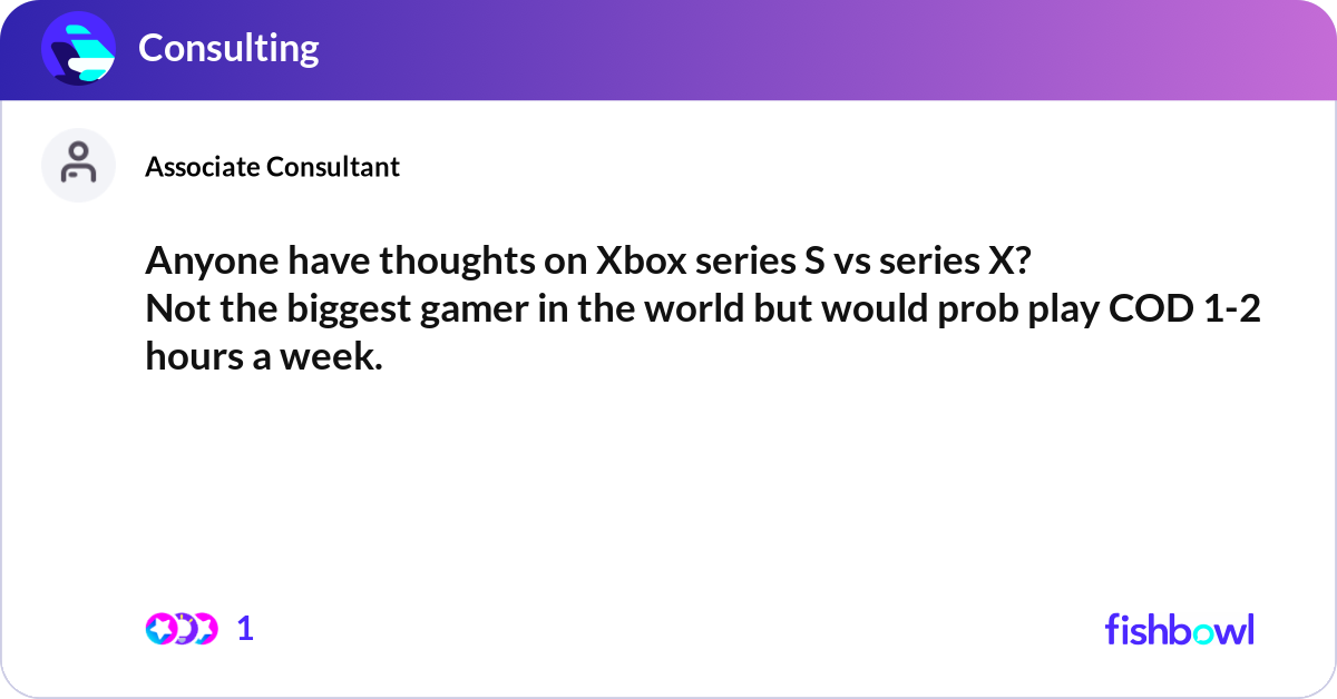 Anyone have thoughts on Xbox series S vs series X?... | Fishbowl
