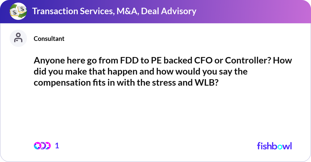 Anyone here go from FDD to PE backed CFO or Contro... | Fishbowl