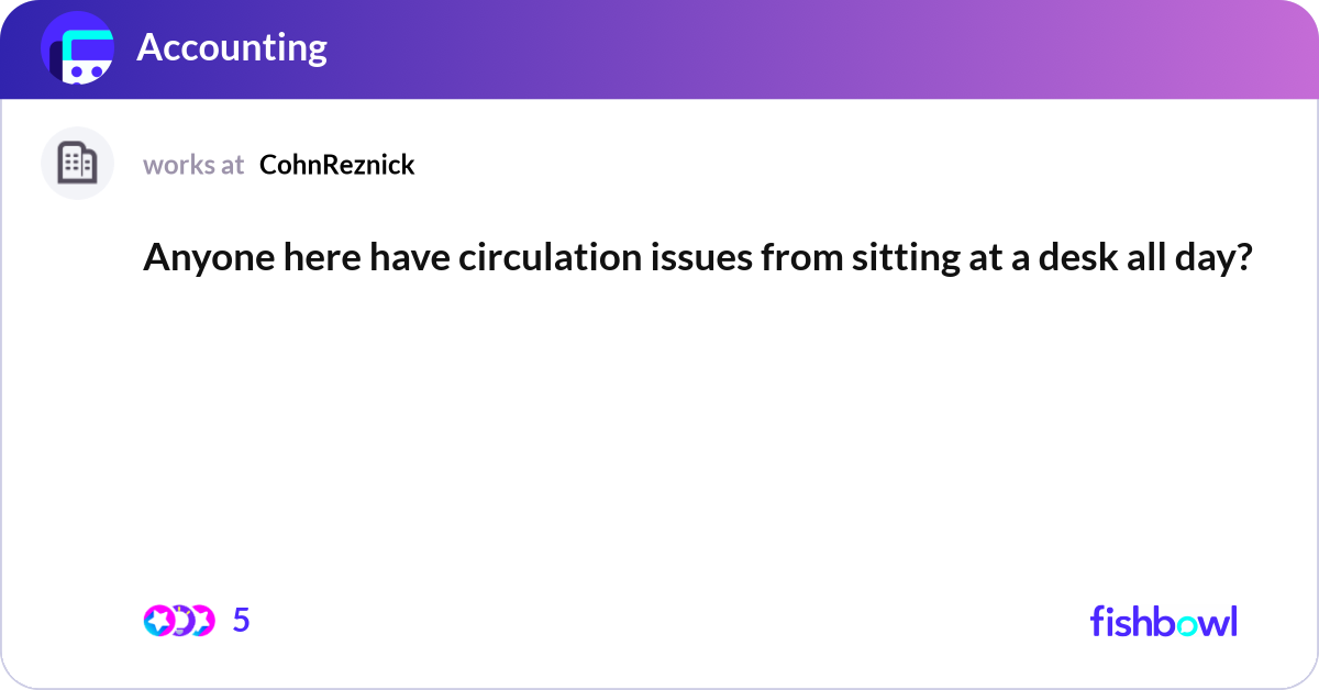 Anyone here have circulation issues from sitting a... | Fishbowl
