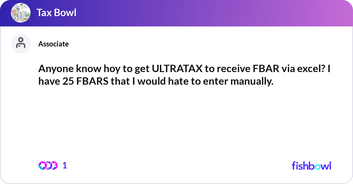 Anyone know hoy to get ULTRATAX to receive FBAR vi... | Fishbowl