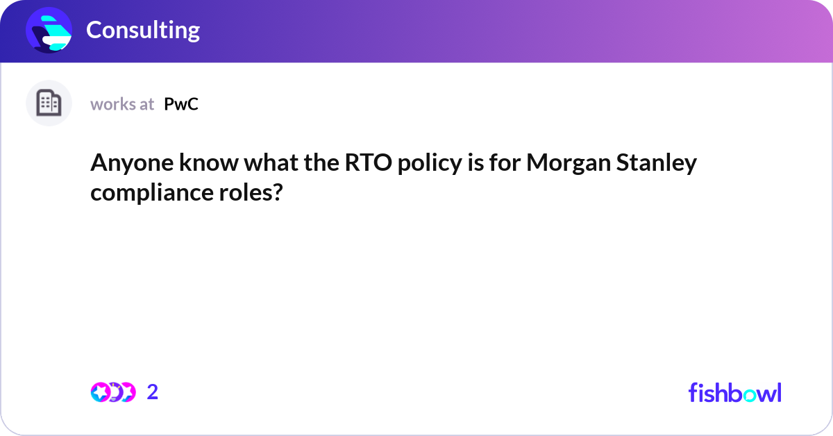 Rto Rolsy Anyone know what the RTO policy is for Morgan Stan... | Fishbowl