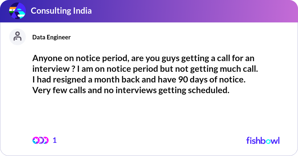 Period Is Calling Anyone on notice period, are you guys getting a ca... | Fishbowl