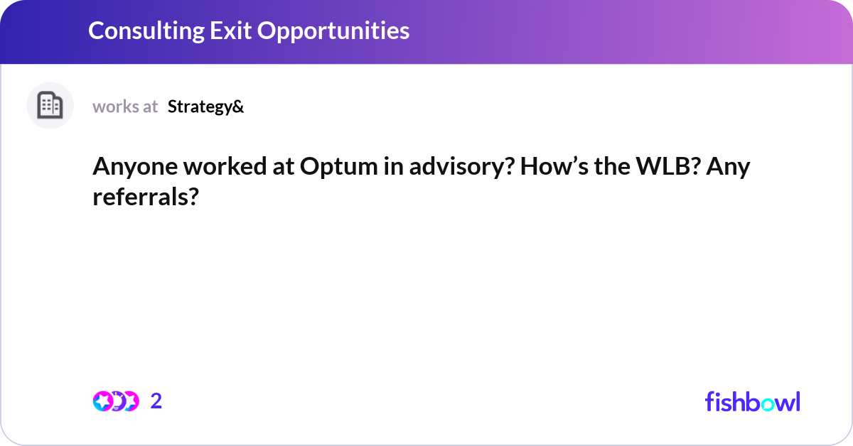 Anyone worked at Optum in advisory? How’s the WLB?... | Fishbowl