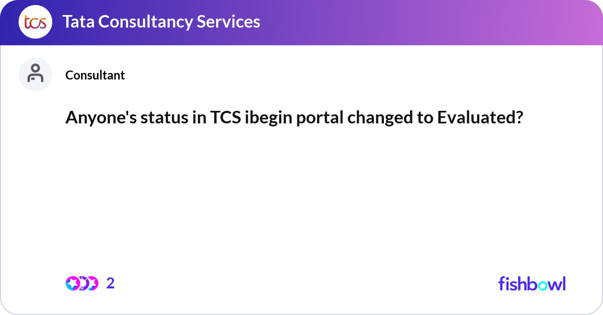 Anyone's status in TCS ibegin portal changed to Ev... | Fishbowl