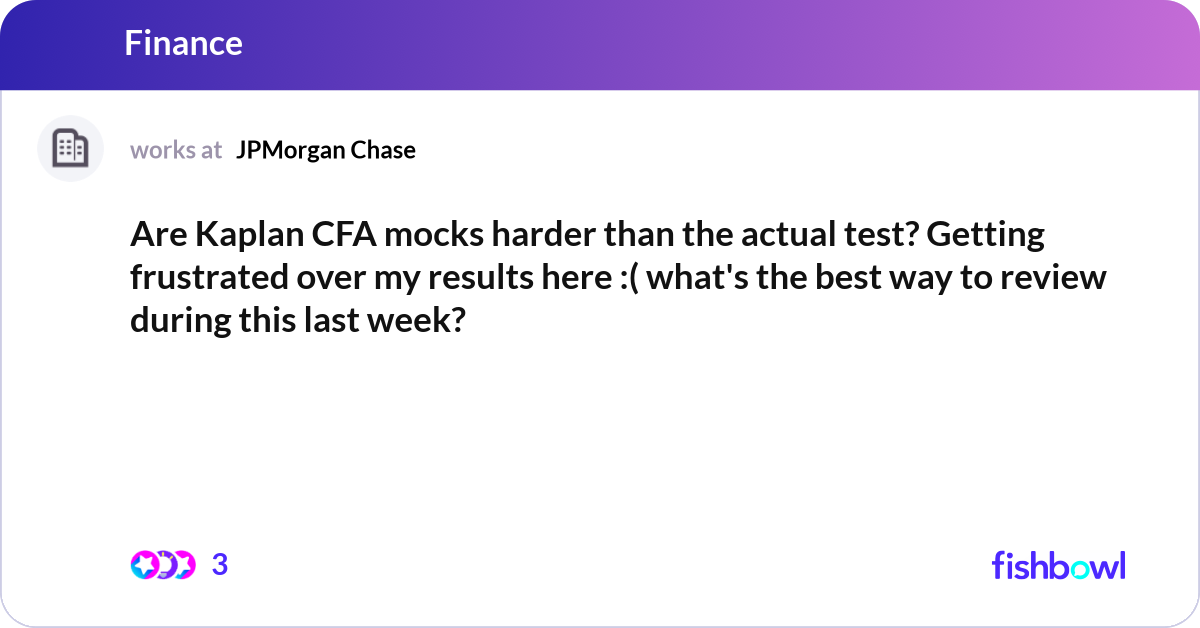Are Kaplan CFA mocks harder than the actual test? ... | Fishbowl