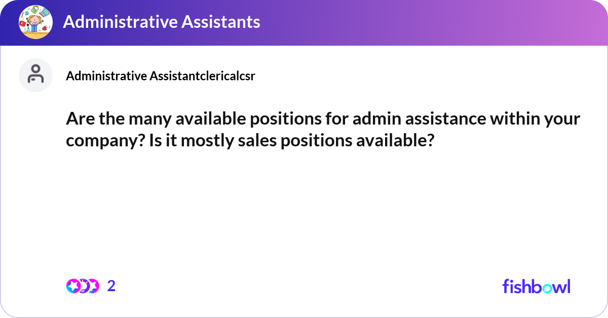 Are the many available positions for admin assista... | Fishbowl