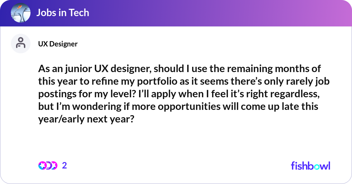 As an junior UX designer, should I use the remaini... | Fishbowl