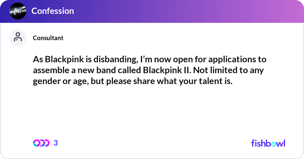As Blackpink is disbanding, I’m now open for appli... | Fishbowl