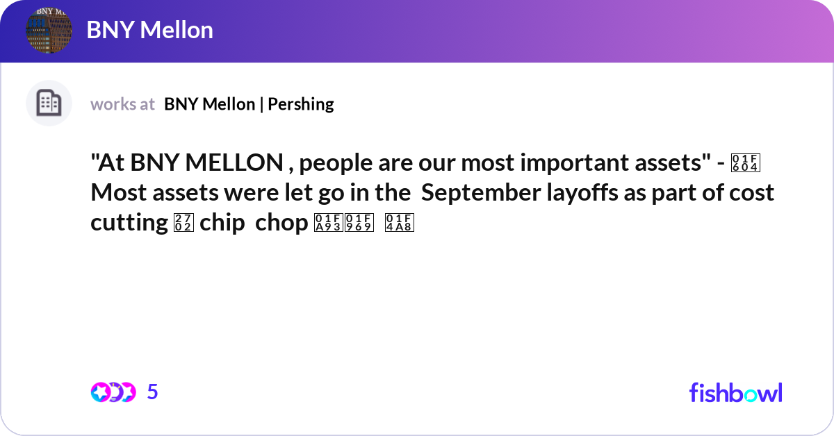 "At BNY MELLON , people are our most important ass... Fishbowl