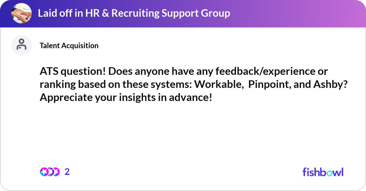 ATS question! Does anyone have any feedback/experi... | Fishbowl