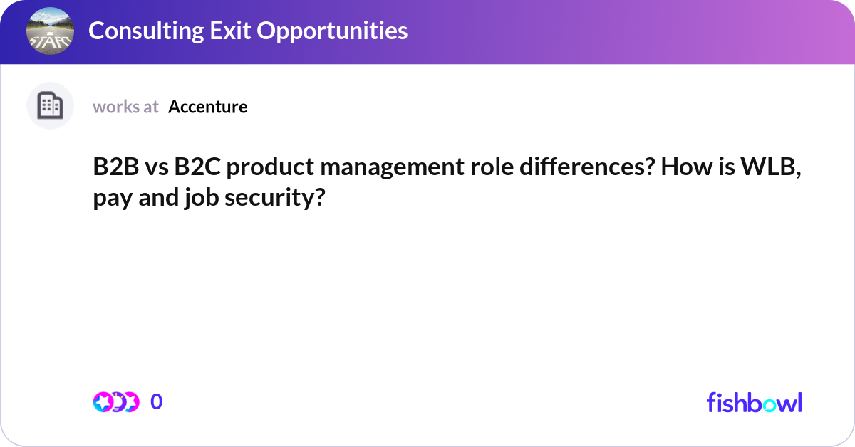 B2B vs B2C product management role differences? Ho... | Fishbowl