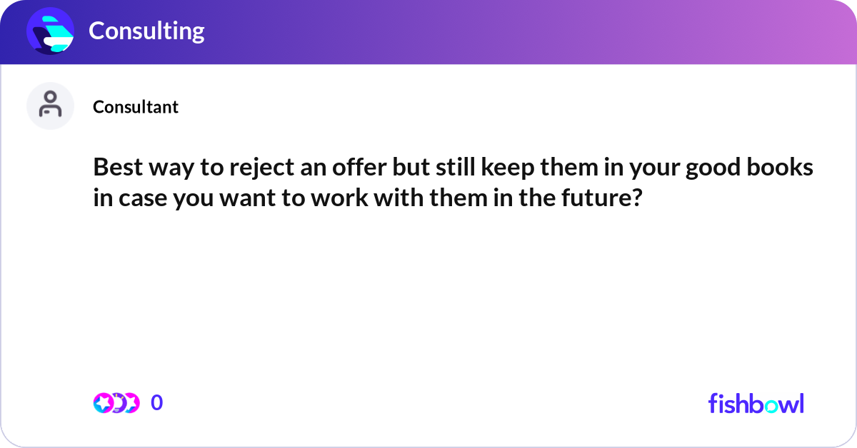 Best way to reject an offer but still keep them in... | Fishbowl