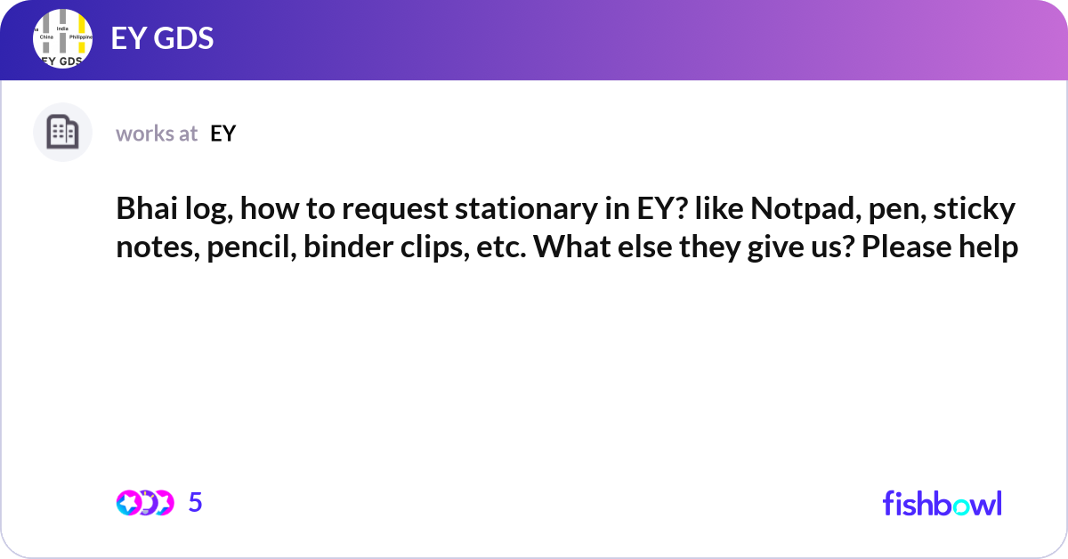 Bhai log, how to request stationary in EY? like No... | Fishbowl