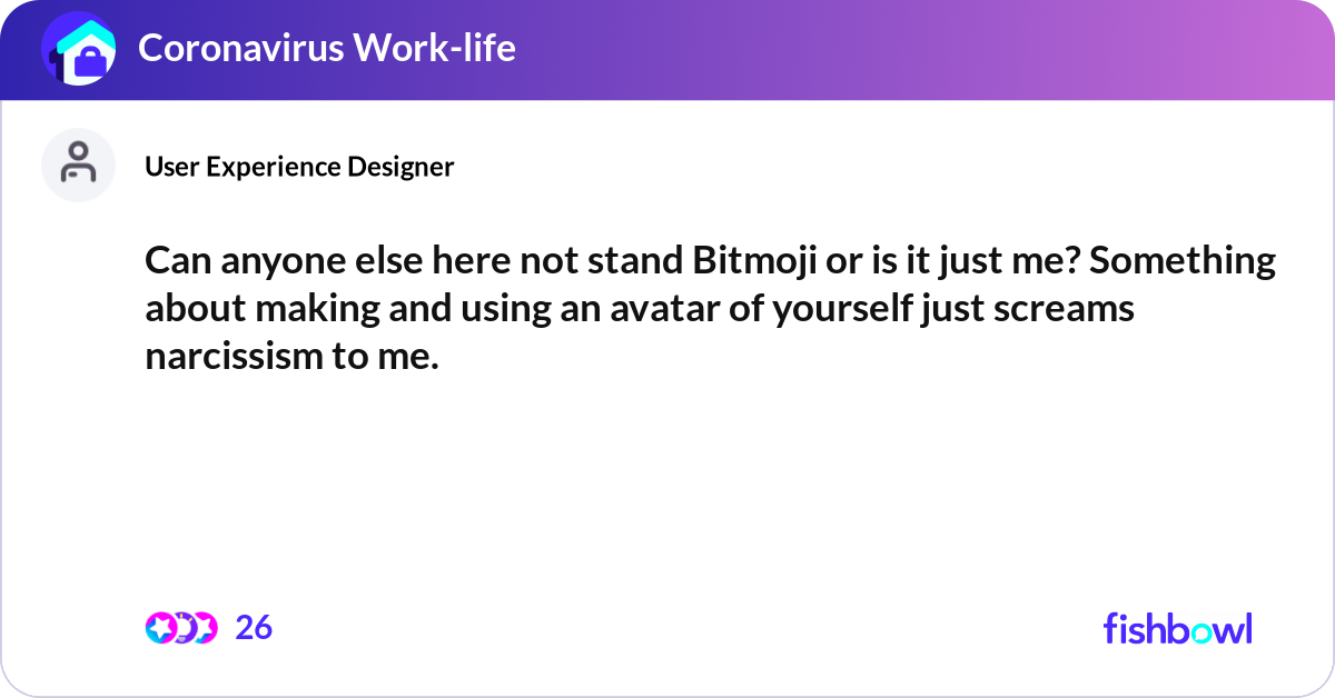 Can anyone else here not stand Bitmoji or is it ju... | Fishbowl