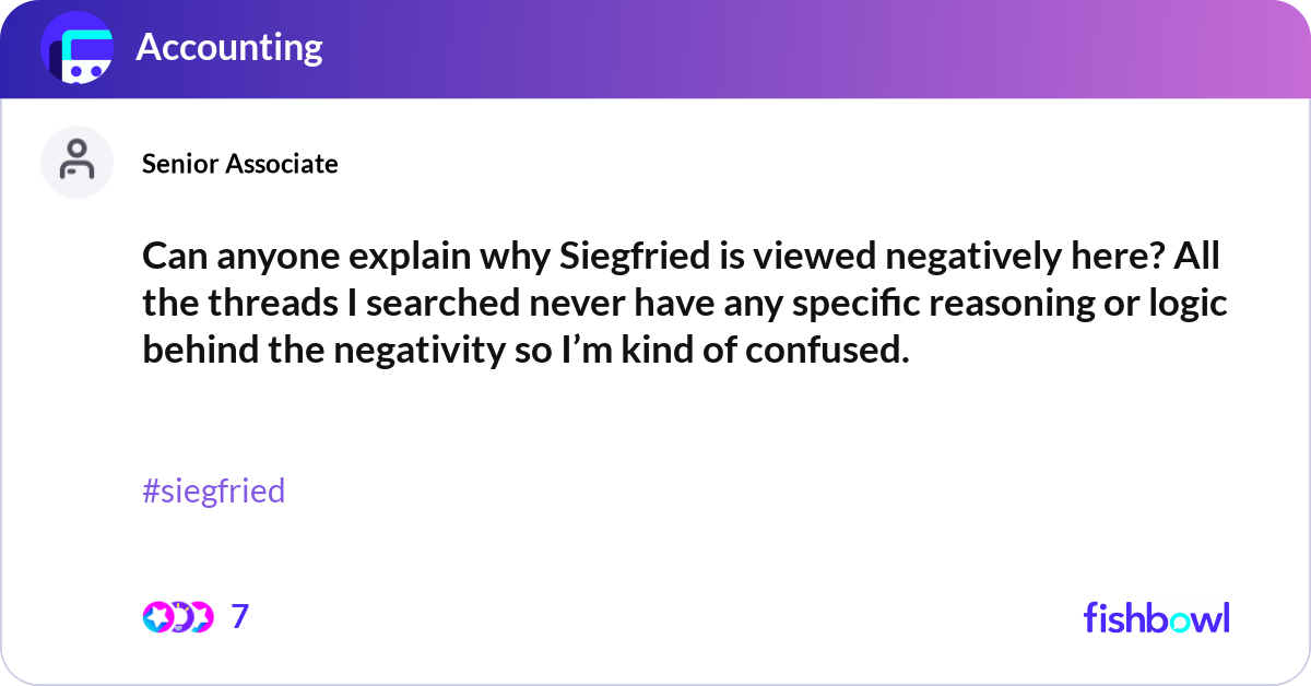 Can anyone explain why Siegfried is viewed negativ... | Fishbowl