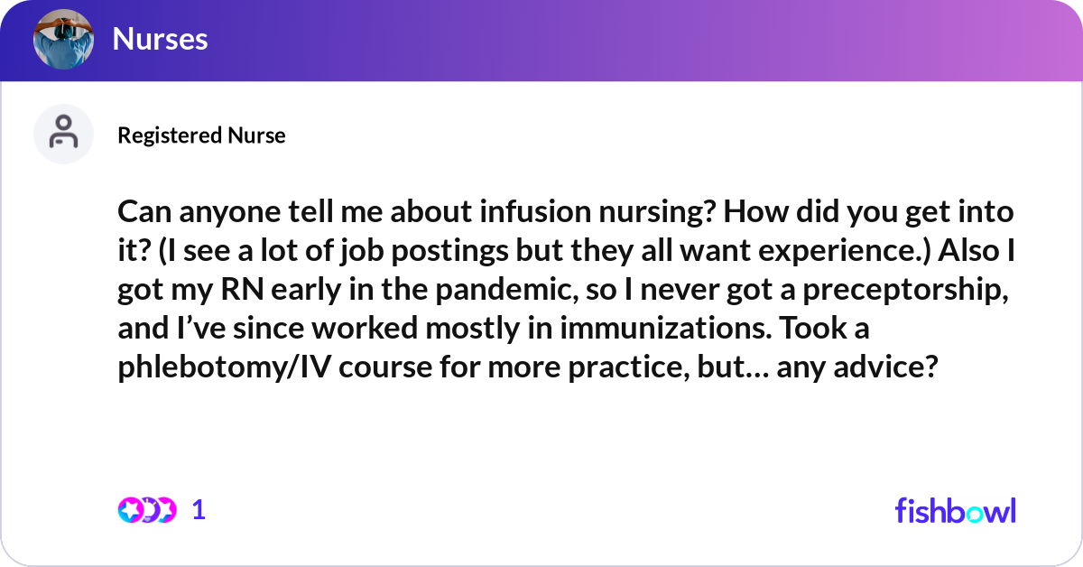 Can anyone tell me about infusion nursing? How did... | Fishbowl