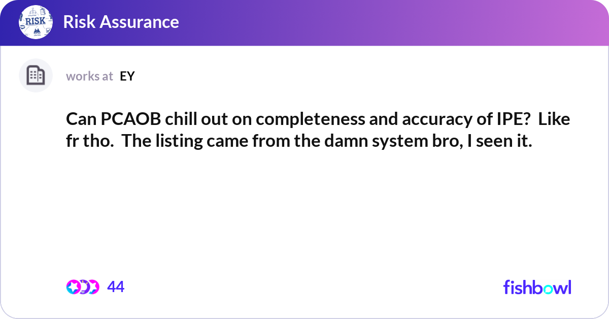 Can PCAOB chill out on completeness and accuracy o... | Fishbowl
