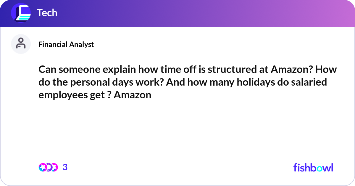 Can someone explain how time off is structured at ... | Fishbowl