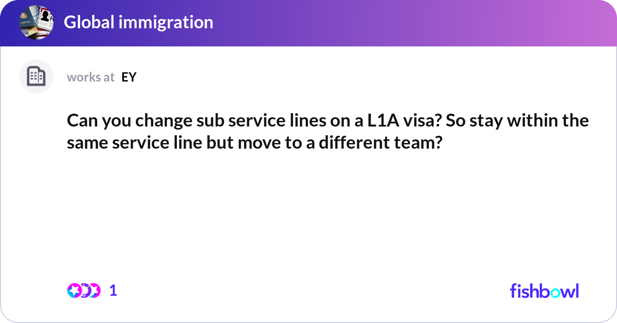 Can you change sub service lines on a L1A visa? So... | Fishbowl