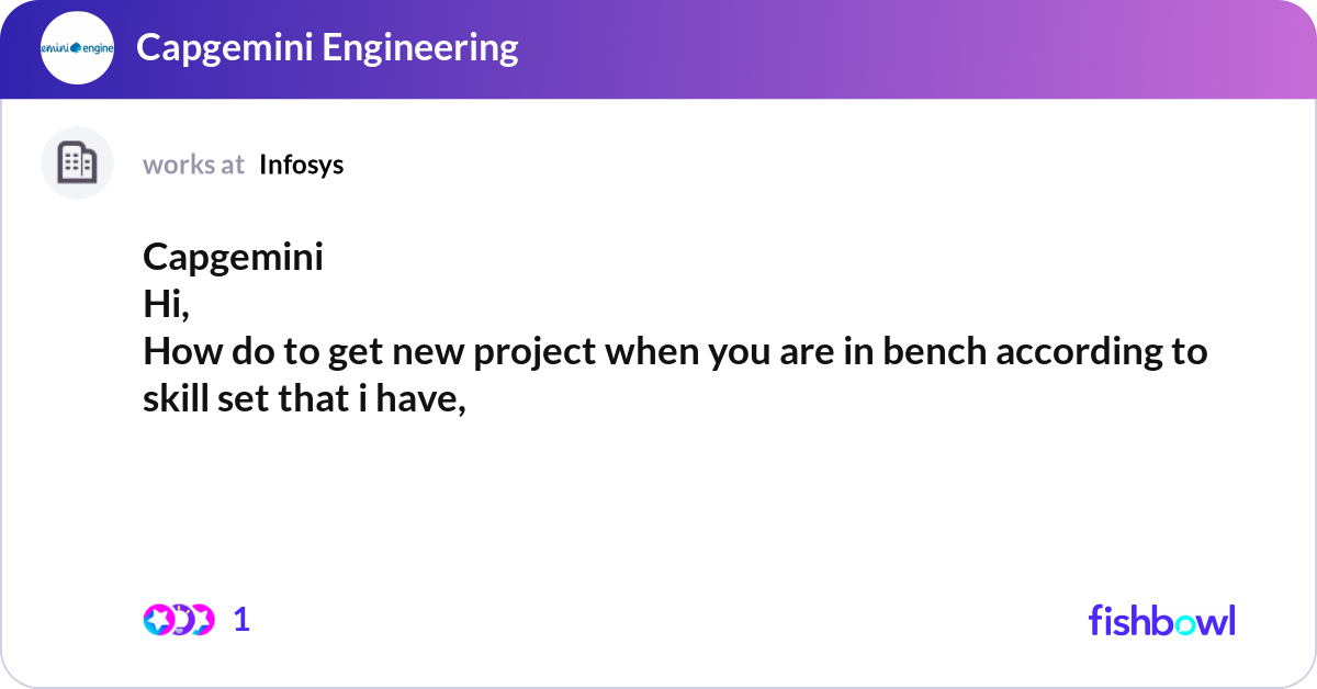 Capgemini Hi, How do to get new project when you ... | Fishbowl