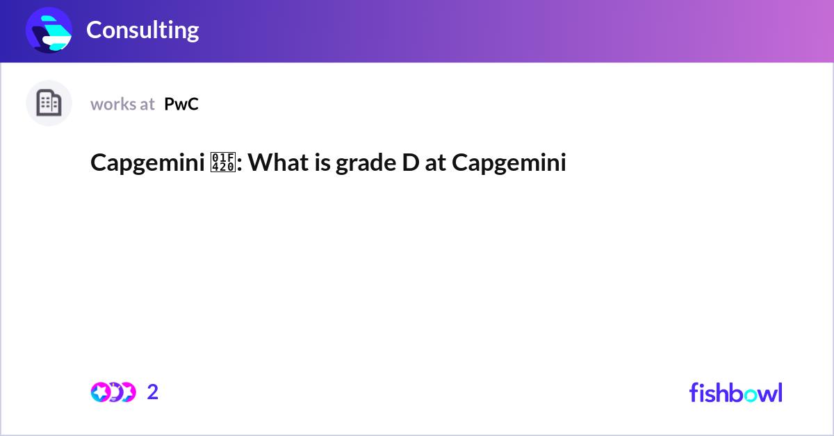Capgemini 🐠 What is grade D at Capgemini Fishbowl