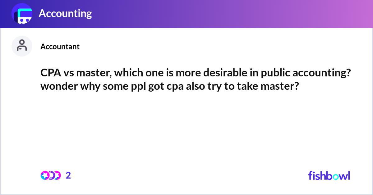 CPA vs master, which one is more desirable in publ... | Fishbowl