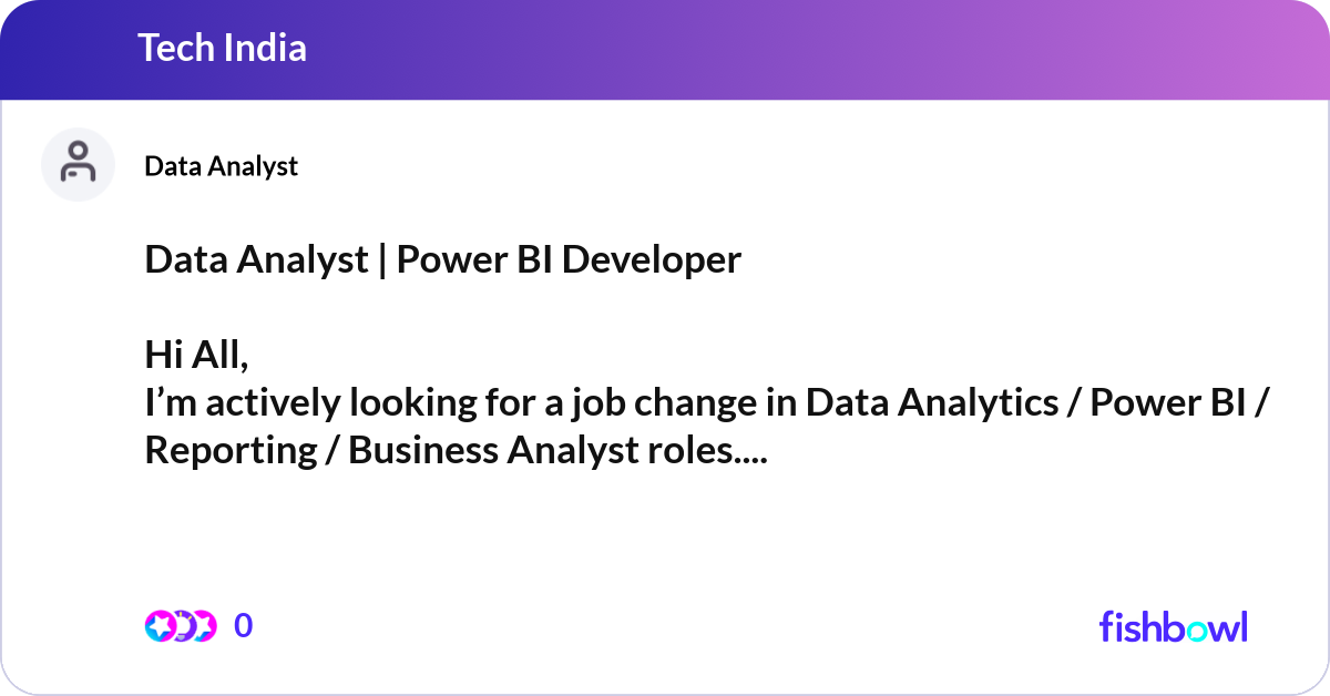 Data Analyst | Power BI Developer Hi All, I’m act... | Fishbowl