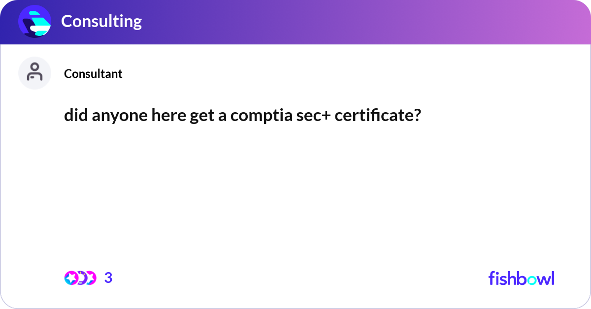did anyone here get a comptia sec+ certificate? | Fishbowl