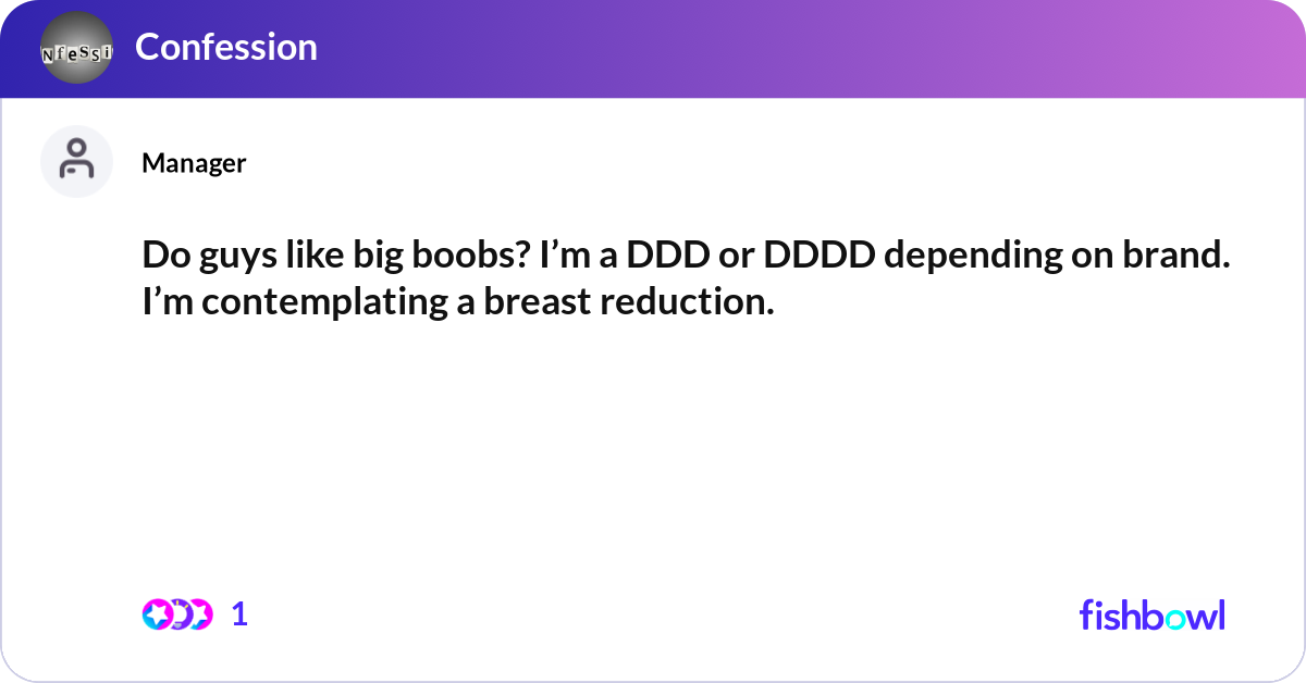 Do guys like big boobs? I’m a DDD or DDDD dependin... | Fishbowl