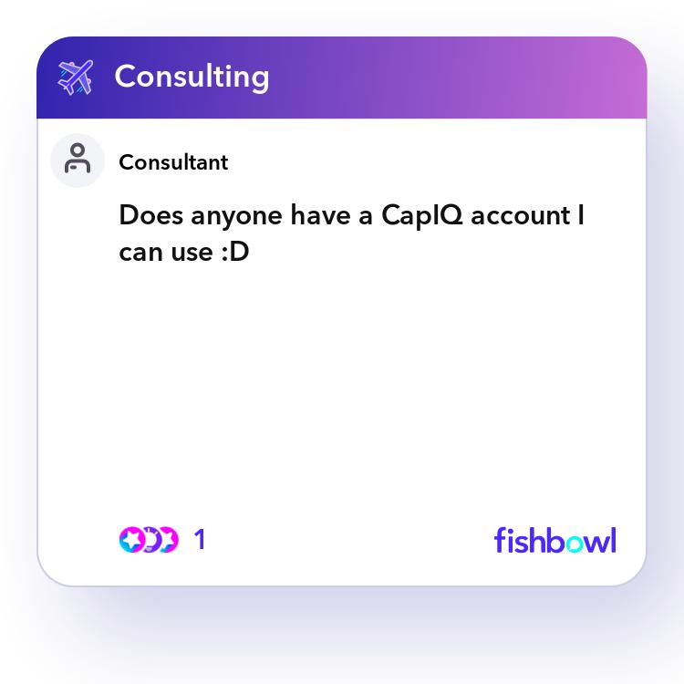 Does anyone have a CapIQ account I can use :D | Fishbowl