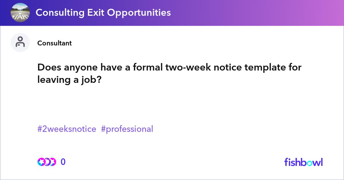Does anyone have a formal two week notice template Fishbowl