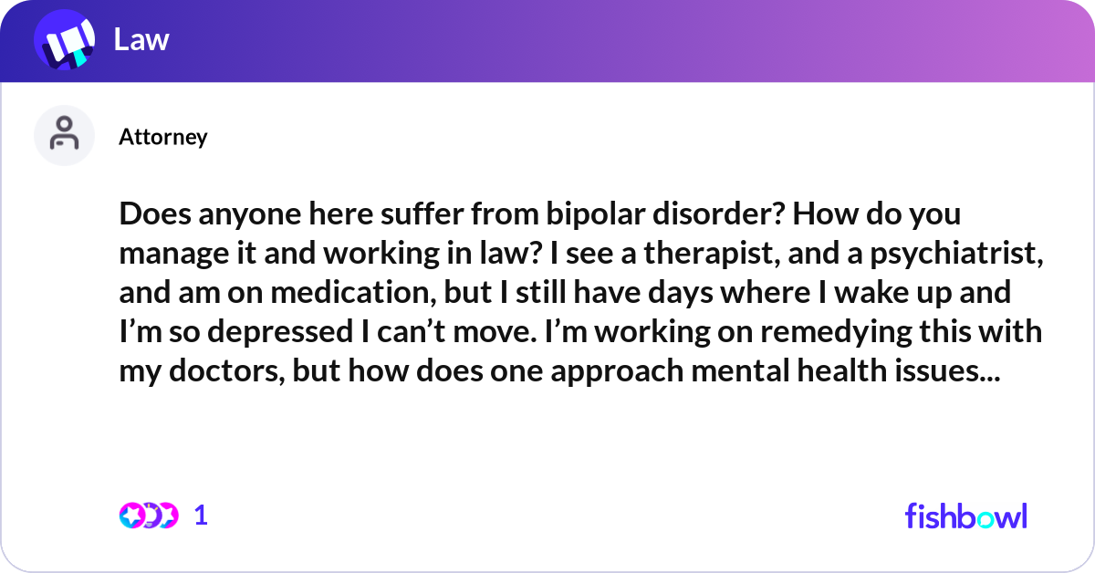 Does anyone here suffer from bipolar disorder? How... | Fishbowl