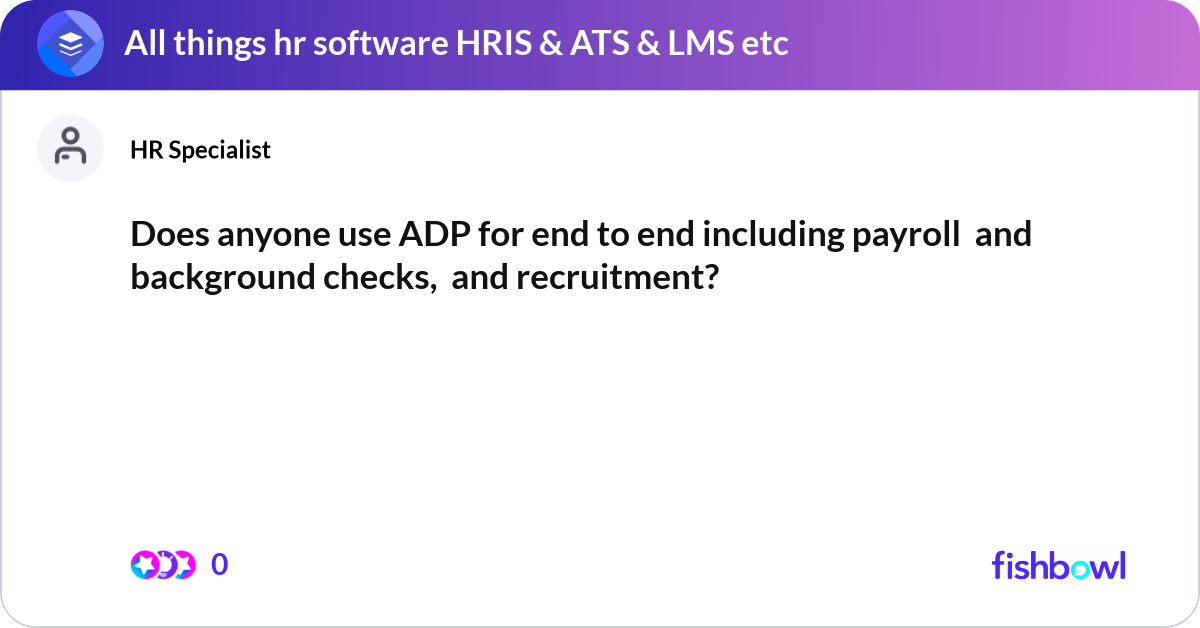 Does anyone use ADP for end to end including payro... | Fishbowl