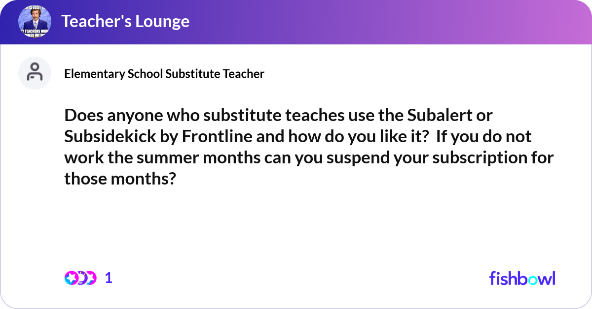 Substitute Alert Does anyone who substitute teaches use the Subaler... | Fishbowl