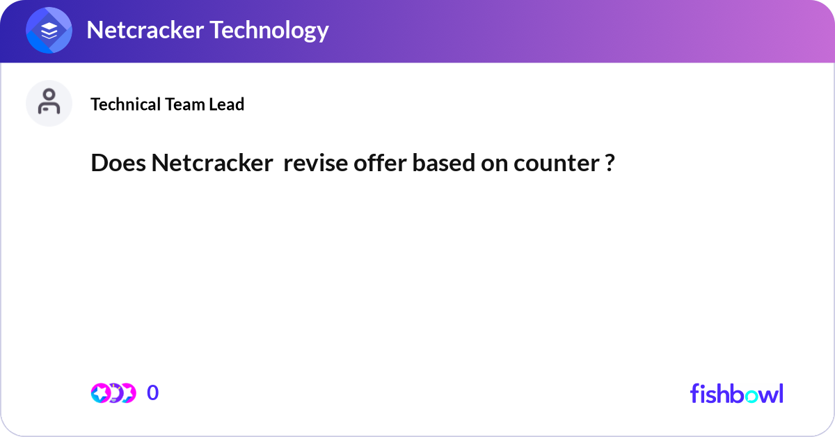 Netcracker Icon Does Netcracker revise offer based on counter ?... | Fishbowl