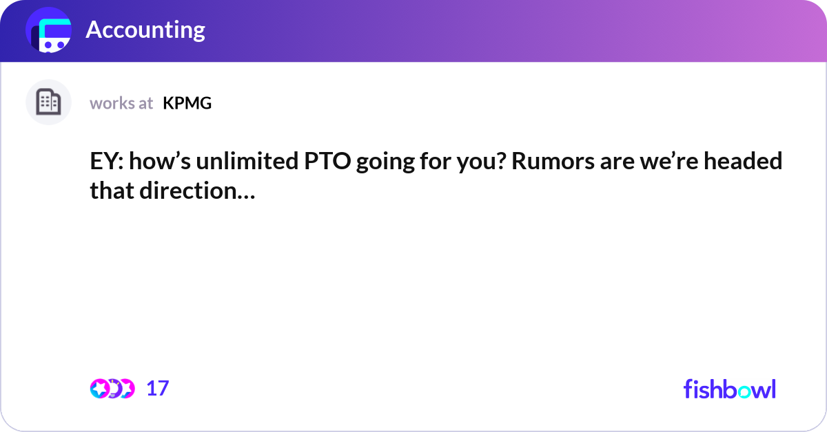 EY: how’s unlimited PTO going for you? Rumors are ... | Fishbowl