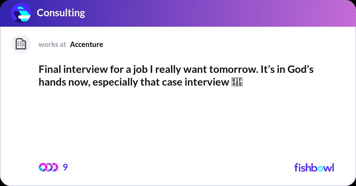 Tomorrow Interview Final interview for a job I really want tomorrow. ... | Fishbowl